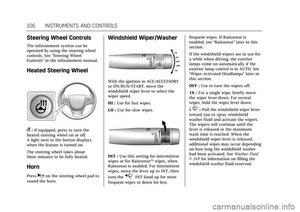 CADILLAC CTS 2017 3.G Owners Manual Cadillac CTS/CTS-V Owner Manual (GMNA-Localizing-MidEast-10293089) -
2017 - crc - 6/22/16
106 INSTRUMENTS AND CONTROLS
Steering Wheel Controls
The infotainment system can be
operated by using the stee