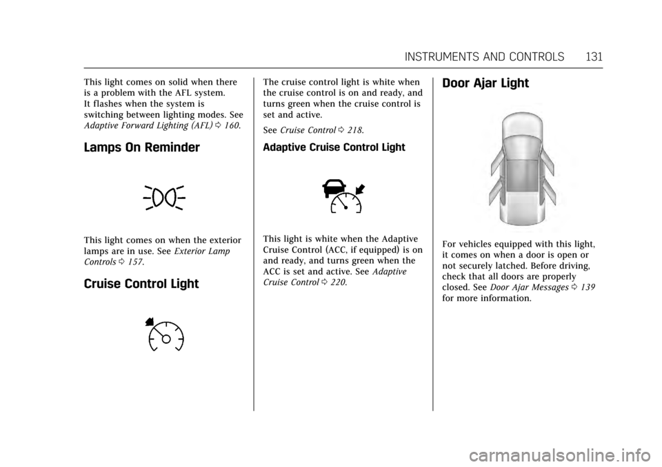 CADILLAC CTS 2017 3.G Owners Manual Cadillac CTS/CTS-V Owner Manual (GMNA-Localizing-MidEast-10293089) -
2017 - crc - 6/22/16
INSTRUMENTS AND CONTROLS 131
This light comes on solid when there
is a problem with the AFL system.
It flashes CADILLAC CTS 2017 3.G Owners Manual Cadillac CTS/CTS-V Owner Manual (GMNA-Localizing-MidEast-10293089) -
2017 - crc - 6/22/16
INSTRUMENTS AND CONTROLS 131
This light comes on solid when there
is a problem with the AFL system.
It flashes