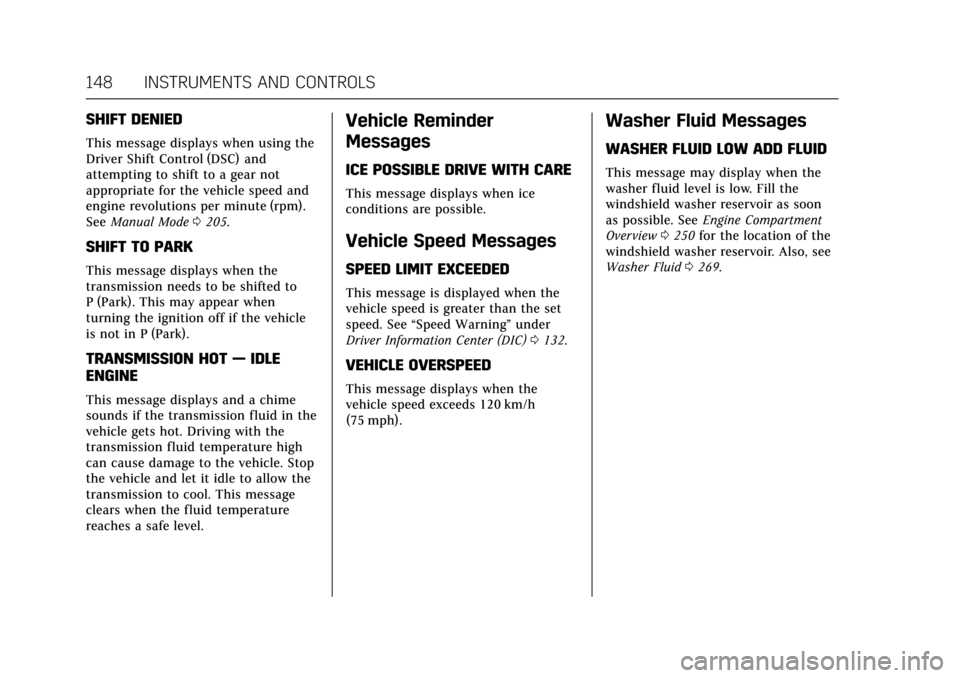 CADILLAC CTS 2017 3.G Owners Manual Cadillac CTS/CTS-V Owner Manual (GMNA-Localizing-MidEast-10293089) -
2017 - crc - 6/22/16
148 INSTRUMENTS AND CONTROLS
SHIFT DENIED
This message displays when using the
Driver Shift Control (DSC) and
