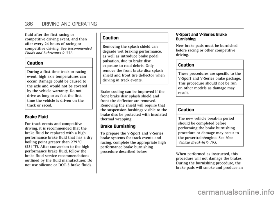 CADILLAC CTS 2017 3.G Owners Manual Cadillac CTS/CTS-V Owner Manual (GMNA-Localizing-MidEast-10293089) -
2017 - crc - 6/22/16
186 DRIVING AND OPERATING
fluid after the first racing or
competitive driving event, and then
after every 24 h
