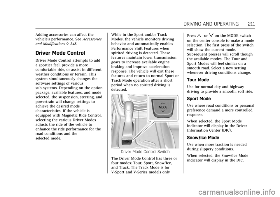 CADILLAC CTS 2017 3.G Owners Manual Cadillac CTS/CTS-V Owner Manual (GMNA-Localizing-MidEast-10293089) -
2017 - crc - 6/22/16
DRIVING AND OPERATING 211
Adding accessories can affect the
vehicles performance. SeeAccessories
and Modifica