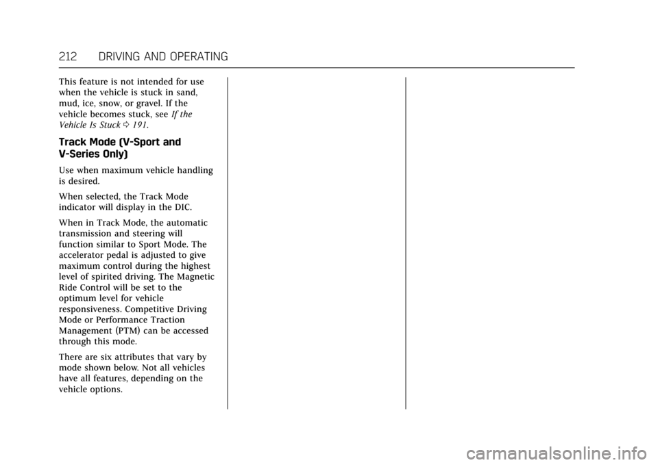 CADILLAC CTS 2017 3.G Owners Manual Cadillac CTS/CTS-V Owner Manual (GMNA-Localizing-MidEast-10293089) -
2017 - crc - 6/22/16
212 DRIVING AND OPERATING
This feature is not intended for use
when the vehicle is stuck in sand,
mud, ice, sn CADILLAC CTS 2017 3.G Owners Manual Cadillac CTS/CTS-V Owner Manual (GMNA-Localizing-MidEast-10293089) -
2017 - crc - 6/22/16
212 DRIVING AND OPERATING
This feature is not intended for use
when the vehicle is stuck in sand,
mud, ice, sn