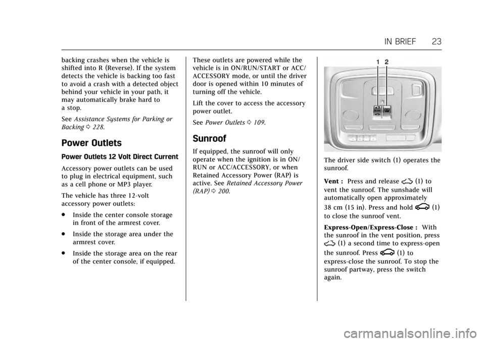 CADILLAC CTS 2017 3.G Owners Manual Cadillac CTS/CTS-V Owner Manual (GMNA-Localizing-MidEast-10293089) -
2017 - crc - 6/22/16
IN BRIEF 23
backing crashes when the vehicle is
shifted into R (Reverse). If the system
detects the vehicle is