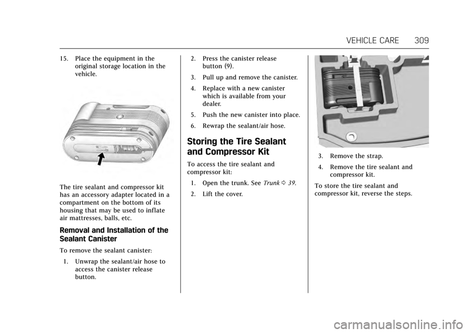 CADILLAC CTS 2017 3.G Owners Manual Cadillac CTS/CTS-V Owner Manual (GMNA-Localizing-MidEast-10293089) -
2017 - crc - 6/22/16
VEHICLE CARE 309
15. Place the equipment in theoriginal storage location in the
vehicle.
The tire sealant and 