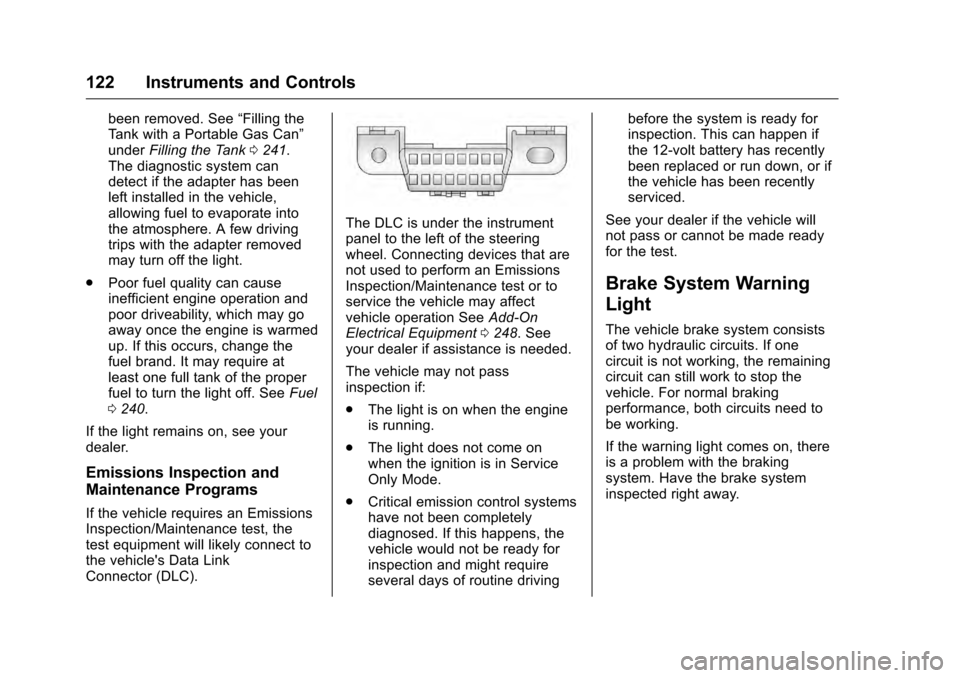 CADILLAC CTS 2016 3.G Owners Manual Cadillac CTS/CTS-V Owner Manual (GMNA-Localizing-MidEast-9369309) -
2016 - crc - 7/30/15
122 Instruments and Controls
been removed. See“Filling the
Tank with a Portable Gas Can”
under Filling the 