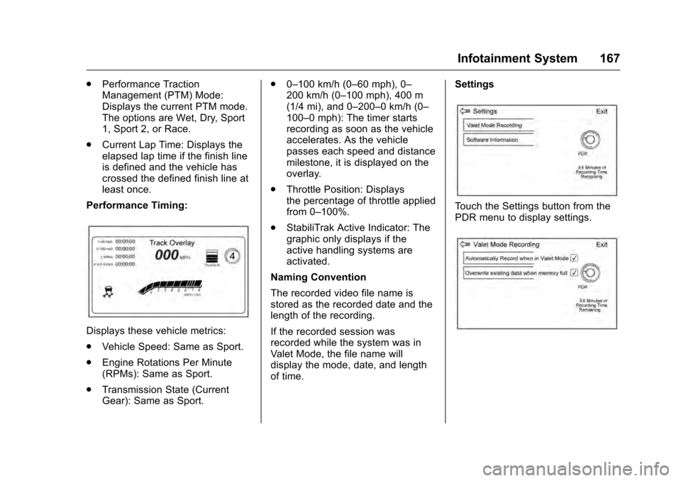 CADILLAC CTS 2016 3.G Owners Guide Cadillac CTS/CTS-V Owner Manual (GMNA-Localizing-MidEast-9369309) -
2016 - crc - 7/30/15
Infotainment System 167
.Performance Traction
Management (PTM) Mode:
Displays the current PTM mode.
The options