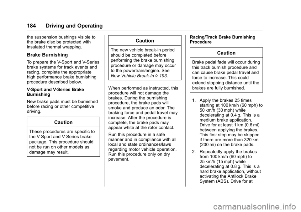 CADILLAC CTS 2016 3.G Service Manual Cadillac CTS/CTS-V Owner Manual (GMNA-Localizing-MidEast-9369309) -
2016 - crc - 7/30/15
184 Driving and Operating
the suspension bushings visible to
the brake disc be protected with
insulated thermal