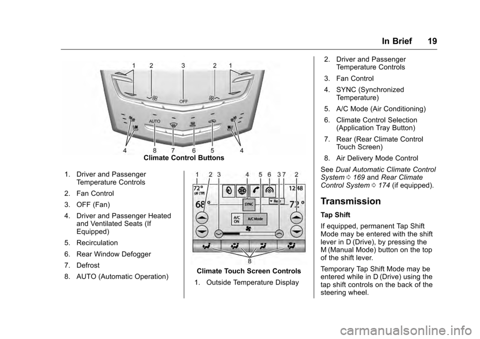 CADILLAC CTS 2016 3.G Owners Manual Cadillac CTS/CTS-V Owner Manual (GMNA-Localizing-MidEast-9369309) -
2016 - crc - 7/30/15
In Brief 19
Climate Control Buttons
1. Driver and Passenger Temperature Controls
2. Fan Control
3. OFF (Fan)
4. CADILLAC CTS 2016 3.G Owners Manual Cadillac CTS/CTS-V Owner Manual (GMNA-Localizing-MidEast-9369309) -
2016 - crc - 7/30/15
In Brief 19
Climate Control Buttons
1. Driver and Passenger Temperature Controls
2. Fan Control
3. OFF (Fan)
4.