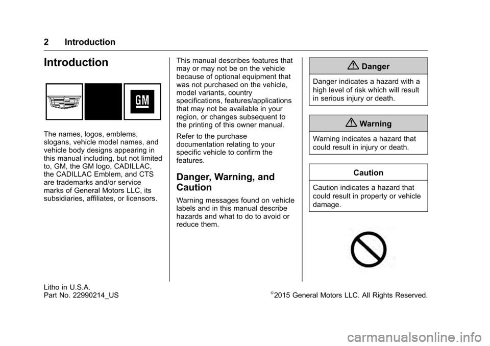 CADILLAC CTS 2016 3.G Owners Manual Cadillac CTS/CTS-V Owner Manual (GMNA-Localizing-MidEast-9369309) -
2016 - crc - 7/30/15
2 Introduction
Introduction
The names, logos, emblems,
slogans, vehicle model names, and
vehicle body designs a