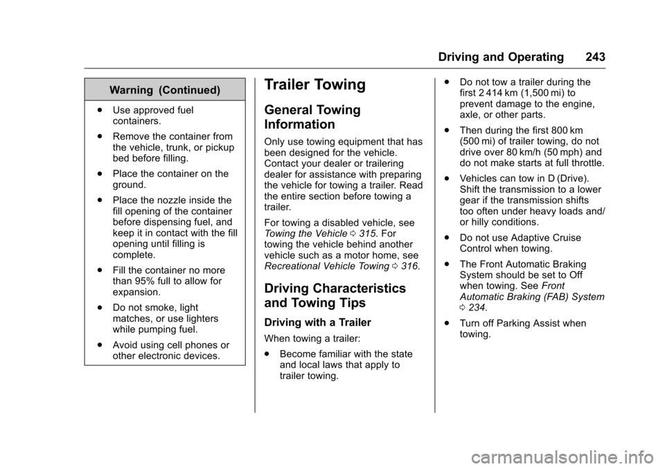 CADILLAC CTS 2016 3.G Owners Manual Cadillac CTS/CTS-V Owner Manual (GMNA-Localizing-MidEast-9369309) -
2016 - crc - 7/30/15
Driving and Operating 243
Warning (Continued)
.Use approved fuel
containers.
. Remove the container from
the ve CADILLAC CTS 2016 3.G Owners Manual Cadillac CTS/CTS-V Owner Manual (GMNA-Localizing-MidEast-9369309) -
2016 - crc - 7/30/15
Driving and Operating 243
Warning (Continued)
.Use approved fuel
containers.
. Remove the container from
the ve