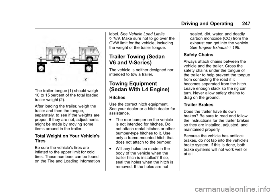 CADILLAC CTS 2016 3.G Owners Manual Cadillac CTS/CTS-V Owner Manual (GMNA-Localizing-MidEast-9369309) -
2016 - crc - 7/30/15
Driving and Operating 247
The trailer tongue (1) should weigh
10 to 15 percent of the total loaded
trailer weig CADILLAC CTS 2016 3.G Owners Manual Cadillac CTS/CTS-V Owner Manual (GMNA-Localizing-MidEast-9369309) -
2016 - crc - 7/30/15
Driving and Operating 247
The trailer tongue (1) should weigh
10 to 15 percent of the total loaded
trailer weig