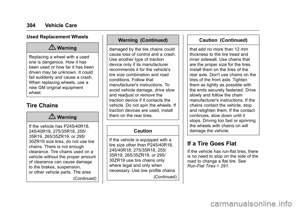 CADILLAC CTS 2016 3.G Owners Manual Cadillac CTS/CTS-V Owner Manual (GMNA-Localizing-MidEast-9369309) -
2016 - crc - 7/30/15
304 Vehicle Care
Used Replacement Wheels
{Warning
Replacing a wheel with a used
one is dangerous. How it has
be