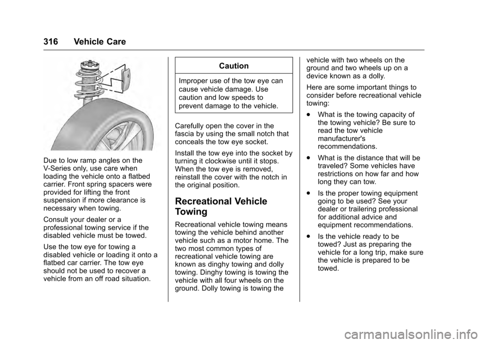 CADILLAC CTS 2016 3.G Owners Manual Cadillac CTS/CTS-V Owner Manual (GMNA-Localizing-MidEast-9369309) -
2016 - crc - 7/30/15
316 Vehicle Care
Due to low ramp angles on the
V-Series only, use care when
loading the vehicle onto a flatbed
CADILLAC CTS 2016 3.G Owners Manual Cadillac CTS/CTS-V Owner Manual (GMNA-Localizing-MidEast-9369309) -
2016 - crc - 7/30/15
316 Vehicle Care
Due to low ramp angles on the
V-Series only, use care when
loading the vehicle onto a flatbed