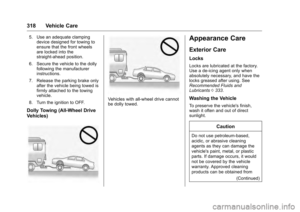 CADILLAC CTS 2016 3.G Owners Manual Cadillac CTS/CTS-V Owner Manual (GMNA-Localizing-MidEast-9369309) -
2016 - crc - 7/30/15
318 Vehicle Care
5. Use an adequate clampingdevice designed for towing to
ensure that the front wheels
are lock CADILLAC CTS 2016 3.G Owners Manual Cadillac CTS/CTS-V Owner Manual (GMNA-Localizing-MidEast-9369309) -
2016 - crc - 7/30/15
318 Vehicle Care
5. Use an adequate clampingdevice designed for towing to
ensure that the front wheels
are lock