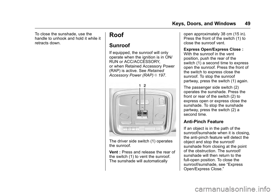 CADILLAC CTS 2016 3.G Owners Manual Cadillac CTS/CTS-V Owner Manual (GMNA-Localizing-MidEast-9369309) -
2016 - crc - 7/30/15
Keys, Doors, and Windows 49
To close the sunshade, use the
handle to unhook and hold it while it
retracts down. CADILLAC CTS 2016 3.G Owners Manual Cadillac CTS/CTS-V Owner Manual (GMNA-Localizing-MidEast-9369309) -
2016 - crc - 7/30/15
Keys, Doors, and Windows 49
To close the sunshade, use the
handle to unhook and hold it while it
retracts down.