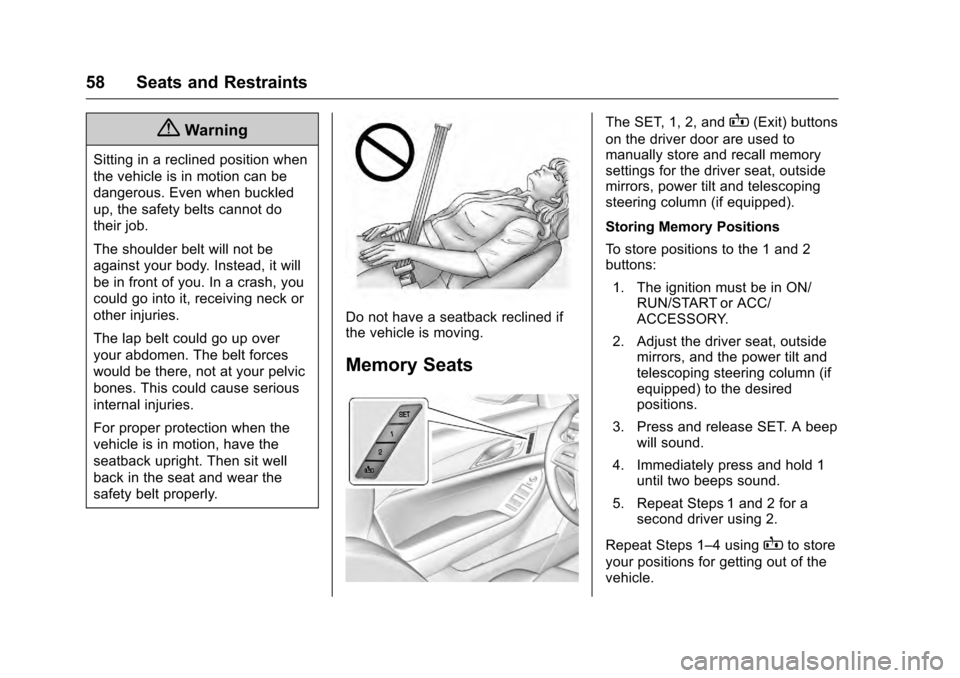 CADILLAC CTS 2016 3.G Owners Manual Cadillac CTS/CTS-V Owner Manual (GMNA-Localizing-MidEast-9369309) -
2016 - crc - 7/30/15
58 Seats and Restraints
{Warning
Sitting in a reclined position when
the vehicle is in motion can be
dangerous. CADILLAC CTS 2016 3.G Owners Manual Cadillac CTS/CTS-V Owner Manual (GMNA-Localizing-MidEast-9369309) -
2016 - crc - 7/30/15
58 Seats and Restraints
{Warning
Sitting in a reclined position when
the vehicle is in motion can be
dangerous.