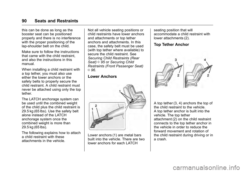 CADILLAC CTS 2016 3.G Owners Manual Cadillac CTS/CTS-V Owner Manual (GMNA-Localizing-MidEast-9369309) -
2016 - crc - 7/30/15
90 Seats and Restraints
this can be done as long as the
booster seat can be positioned
properly and there is no CADILLAC CTS 2016 3.G Owners Manual Cadillac CTS/CTS-V Owner Manual (GMNA-Localizing-MidEast-9369309) -
2016 - crc - 7/30/15
90 Seats and Restraints
this can be done as long as the
booster seat can be positioned
properly and there is no