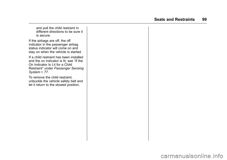 CADILLAC CTS 2016 3.G Owners Manual Cadillac CTS/CTS-V Owner Manual (GMNA-Localizing-MidEast-9369309) -
2016 - crc - 7/30/15
Seats and Restraints 99
and pull the child restraint in
different directions to be sure it
is secure.
If the ai CADILLAC CTS 2016 3.G Owners Manual Cadillac CTS/CTS-V Owner Manual (GMNA-Localizing-MidEast-9369309) -
2016 - crc - 7/30/15
Seats and Restraints 99
and pull the child restraint in
different directions to be sure it
is secure.
If the ai
