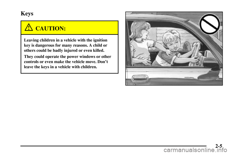 CADILLAC CTS 2003 1.G Owners Manual 2-5
Keys
CAUTION:
Leaving children in a vehicle with the ignition
key is dangerous for many reasons. A child or
others could be badly injured or even killed.
They could operate the power windows or ot