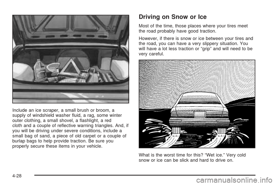 CADILLAC CTS 2004 1.G Owners Manual Include an ice scraper, a small brush or broom, a
supply of windshield washer �uid, a rag, some winter
outer clothing, a small shovel, a �ashlight, a red
cloth and a couple of re�ective warning triang