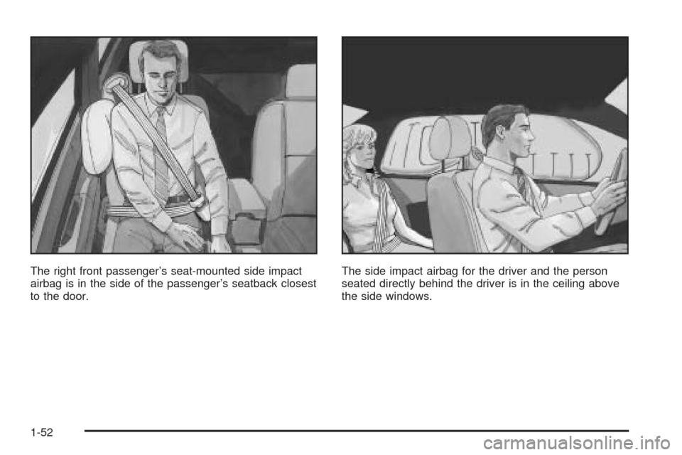 CADILLAC CTS 2004 1.G Workshop Manual The right front passenger’s seat-mounted side impact
airbag is in the side of the passenger’s seatback closest
to the door.The side impact airbag for the driver and the person
seated directly behi