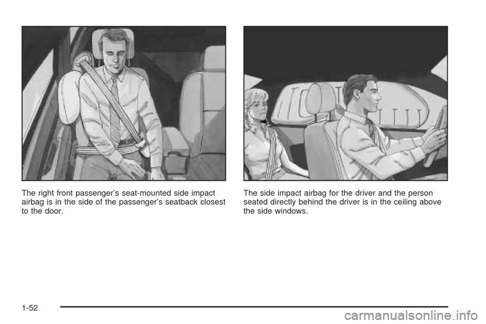 CADILLAC CTS 2004 1.G Owners Manual The right front passenger’s seat-mounted side impact
airbag is in the side of the passenger’s seatback closest
to the door.The side impact airbag for the driver and the person
seated directly behi