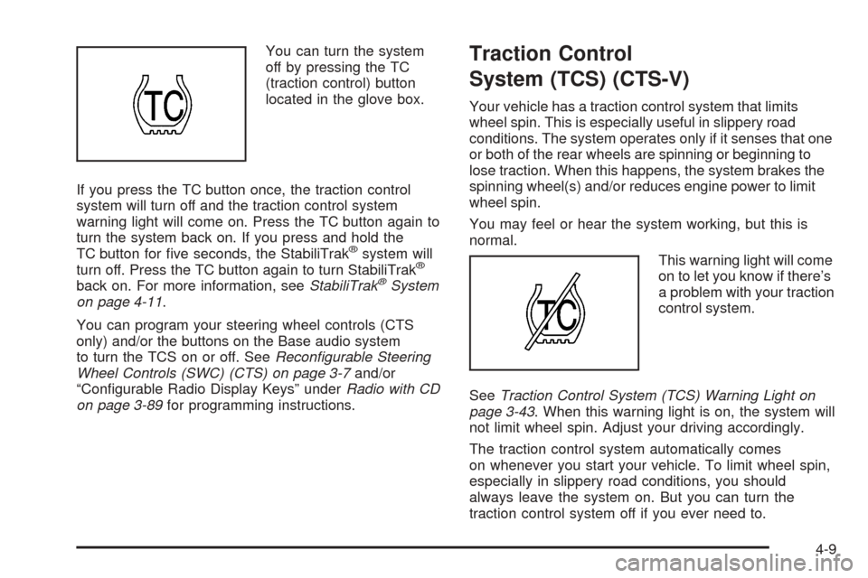 CADILLAC CTS 2005 1.G Owners Manual You can turn the system
off by pressing the TC
(traction control) button
located in the glove box.
If you press the TC button once, the traction control
system will turn off and the traction control s