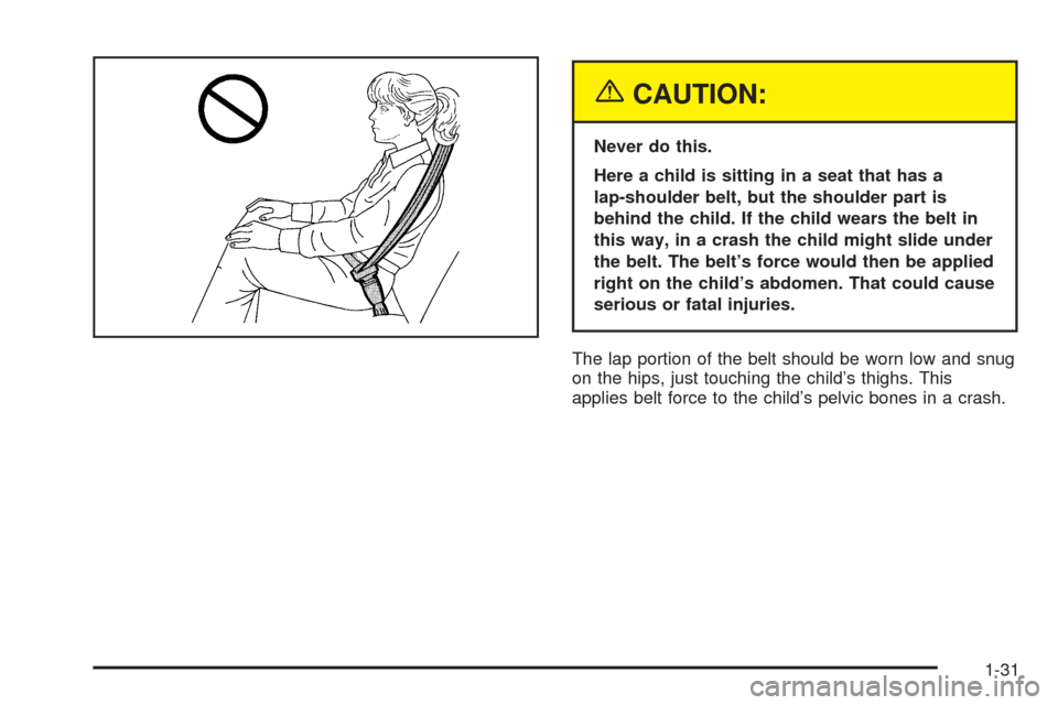 CADILLAC CTS 2005 1.G Owners Guide {CAUTION:
Never do this.
Here a child is sitting in a seat that has a
lap-shoulder belt, but the shoulder part is
behind the child. If the child wears the belt in
this way, in a crash the child might 