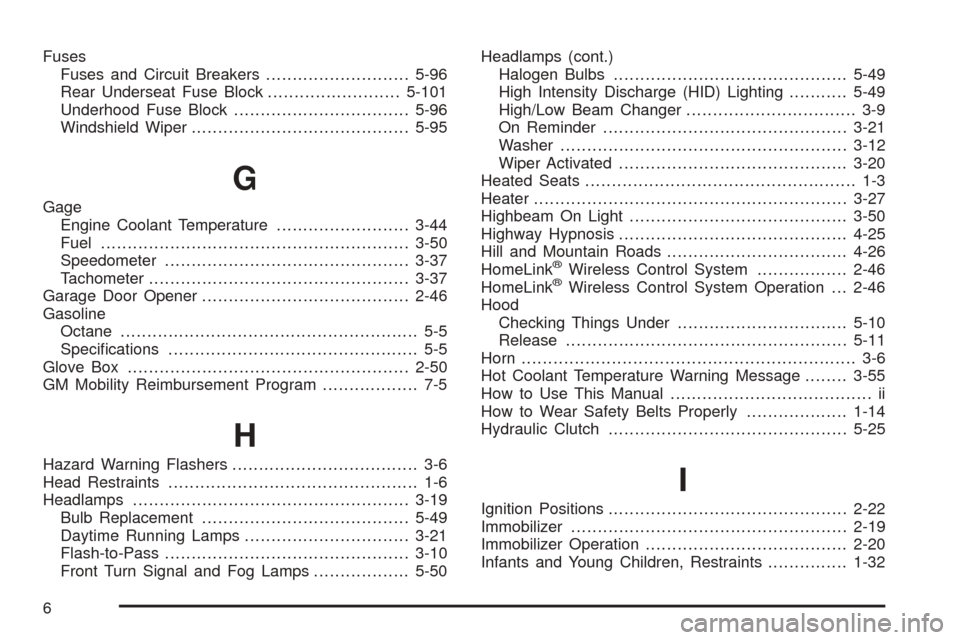 CADILLAC CTS 2005 1.G Owners Manual Fuses
Fuses and Circuit Breakers...........................5-96
Rear Underseat Fuse Block.........................5-101
Underhood Fuse Block.................................5-96
Windshield Wiper......