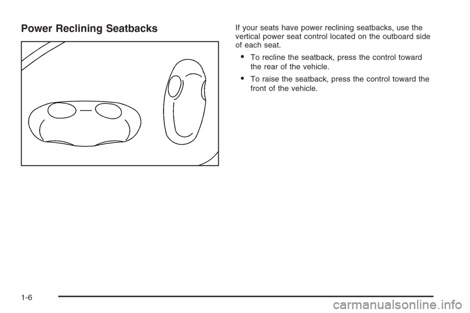 CADILLAC CTS 2006 1.G User Guide Power Reclining SeatbacksIf your seats have power reclining seatbacks, use the
vertical power seat control located on the outboard side
of each seat.
To recline the seatback, press the control toward