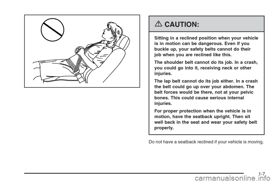 CADILLAC CTS 2006 1.G User Guide {CAUTION:
Sitting in a reclined position when your vehicle
is in motion can be dangerous. Even if you
buckle up, your safety belts cannot do their
job when you are reclined like this.
The shoulder bel