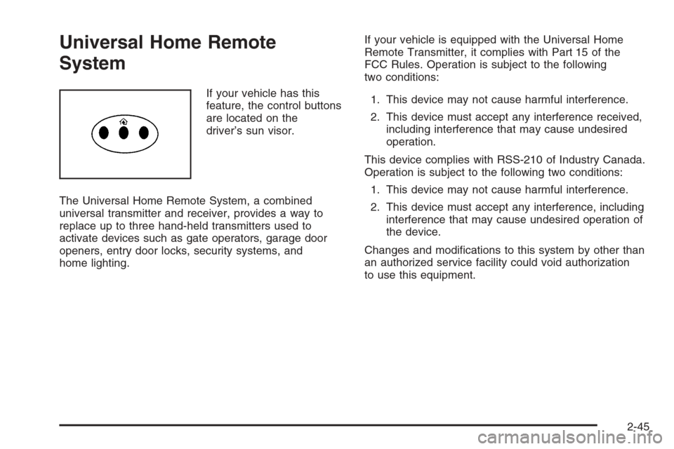 CADILLAC CTS 2006 1.G Owners Manual Universal Home Remote
System
If your vehicle has this
feature, the control buttons
are located on the
driver’s sun visor.
The Universal Home Remote System, a combined
universal transmitter and recei