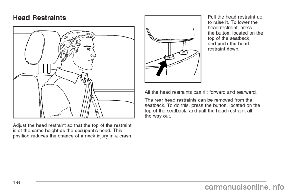 CADILLAC CTS 2006 1.G User Guide Head Restraints
Adjust the head restraint so that the top of the restraint
is at the same height as the occupant’s head. This
position reduces the chance of a neck injury in a crash.Pull the head re