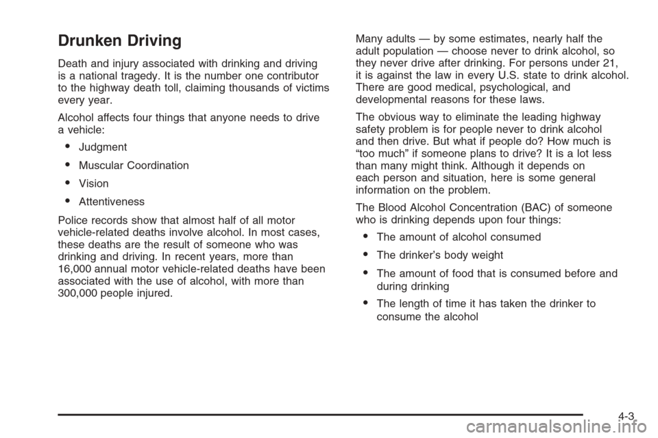 CADILLAC CTS 2006 1.G Owners Manual Drunken Driving
Death and injury associated with drinking and driving
is a national tragedy. It is the number one contributor
to the highway death toll, claiming thousands of victims
every year.
Alcoh