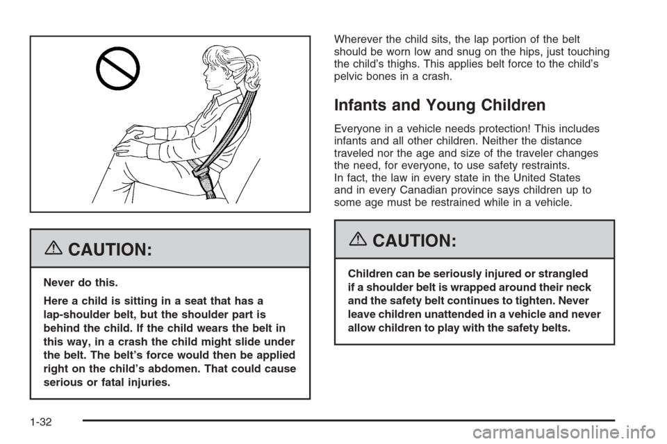 CADILLAC CTS 2006 1.G Owners Manual {CAUTION:
Never do this.
Here a child is sitting in a seat that has a
lap-shoulder belt, but the shoulder part is
behind the child. If the child wears the belt in
this way, in a crash the child might 