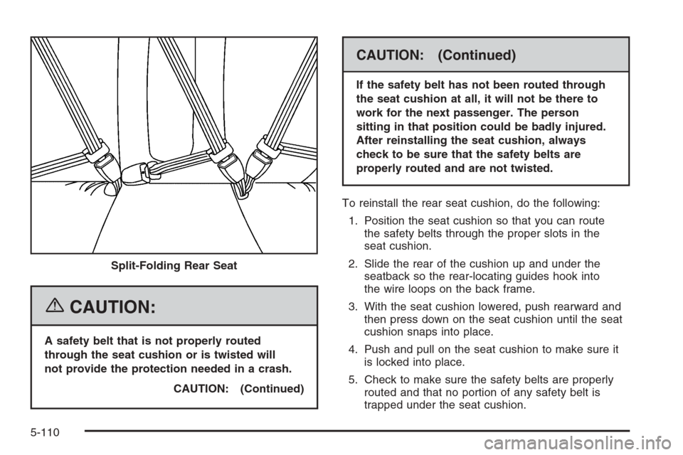 CADILLAC CTS 2006 1.G Owners Manual {CAUTION:
A safety belt that is not properly routed
through the seat cushion or is twisted will
not provide the protection needed in a crash.
CAUTION: (Continued)
CAUTION: (Continued)
If the safety be