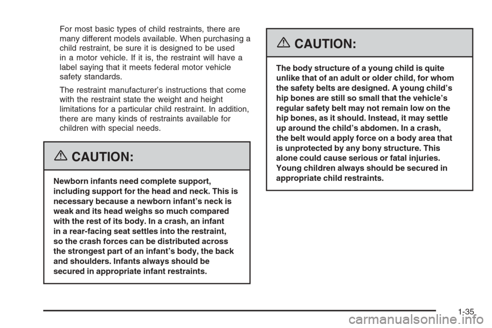 CADILLAC CTS 2006 1.G Owners Manual For most basic types of child restraints, there are
many different models available. When purchasing a
child restraint, be sure it is designed to be used
in a motor vehicle. If it is, the restraint wi