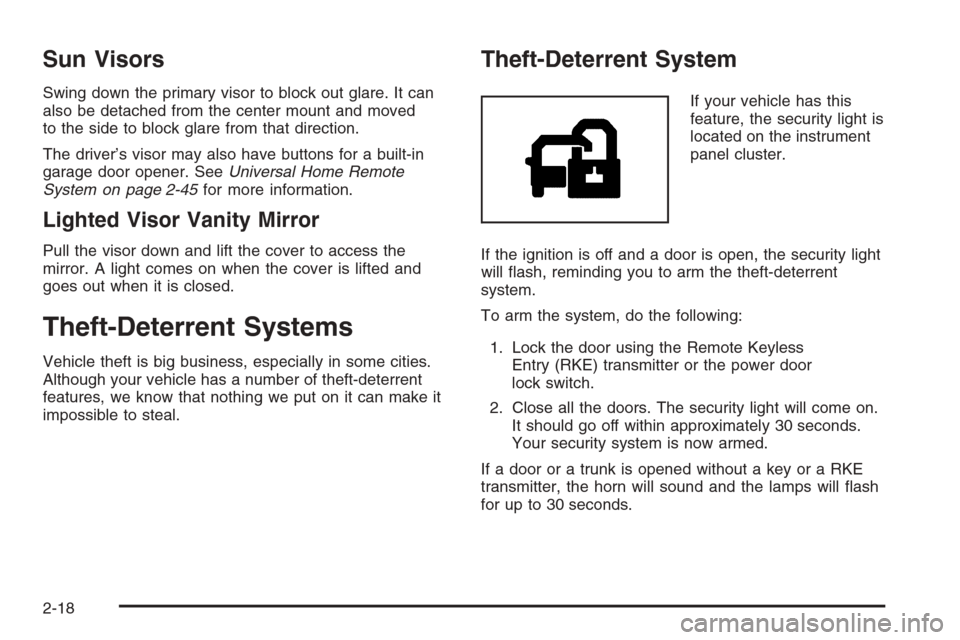 CADILLAC CTS 2006 1.G Owners Manual Sun Visors
Swing down the primary visor to block out glare. It can
also be detached from the center mount and moved
to the side to block glare from that direction.
The driver’s visor may also have b