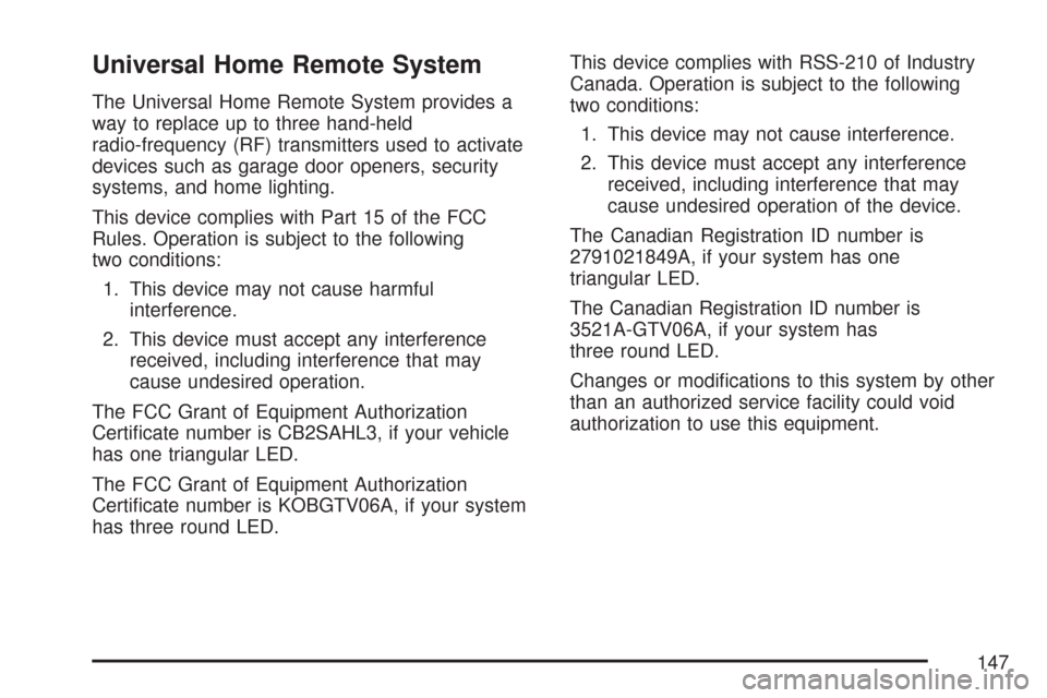 CADILLAC CTS 2007 1.G Owners Manual Universal Home Remote System
The Universal Home Remote System provides a
way to replace up to three hand-held
radio-frequency (RF) transmitters used to activate
devices such as garage door openers, se