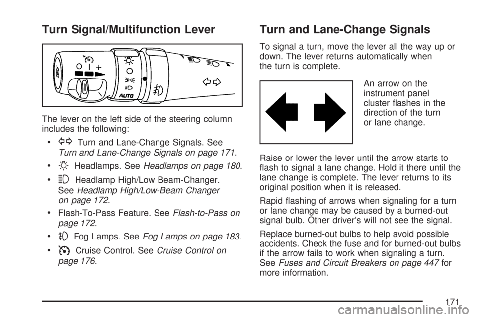 CADILLAC CTS 2007 1.G Owners Manual Turn Signal/Multifunction Lever
The lever on the left side of the steering column
includes the following:
GTurn and Lane-Change Signals. See
Turn and Lane-Change Signals on page 171.
OHeadlamps. SeeHe