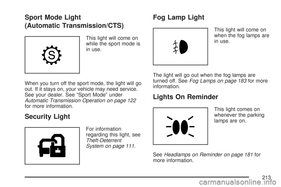 CADILLAC CTS 2007 1.G User Guide Sport Mode Light
(Automatic Transmission/CTS)
This light will come on
while the sport mode is
in use.
When you turn off the sport mode, the light will go
out. If it stays on, your vehicle may need ser CADILLAC CTS 2007 1.G User Guide Sport Mode Light
(Automatic Transmission/CTS)
This light will come on
while the sport mode is
in use.
When you turn off the sport mode, the light will go
out. If it stays on, your vehicle may need ser