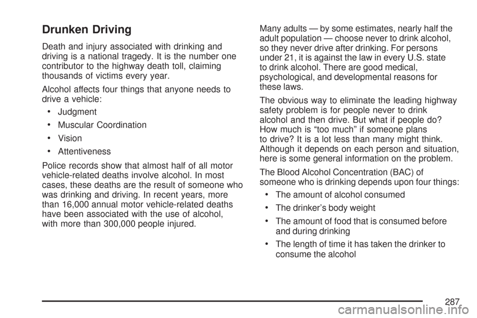 CADILLAC CTS 2007 1.G Owners Manual Drunken Driving
Death and injury associated with drinking and
driving is a national tragedy. It is the number one
contributor to the highway death toll, claiming
thousands of victims every year.
Alcoh