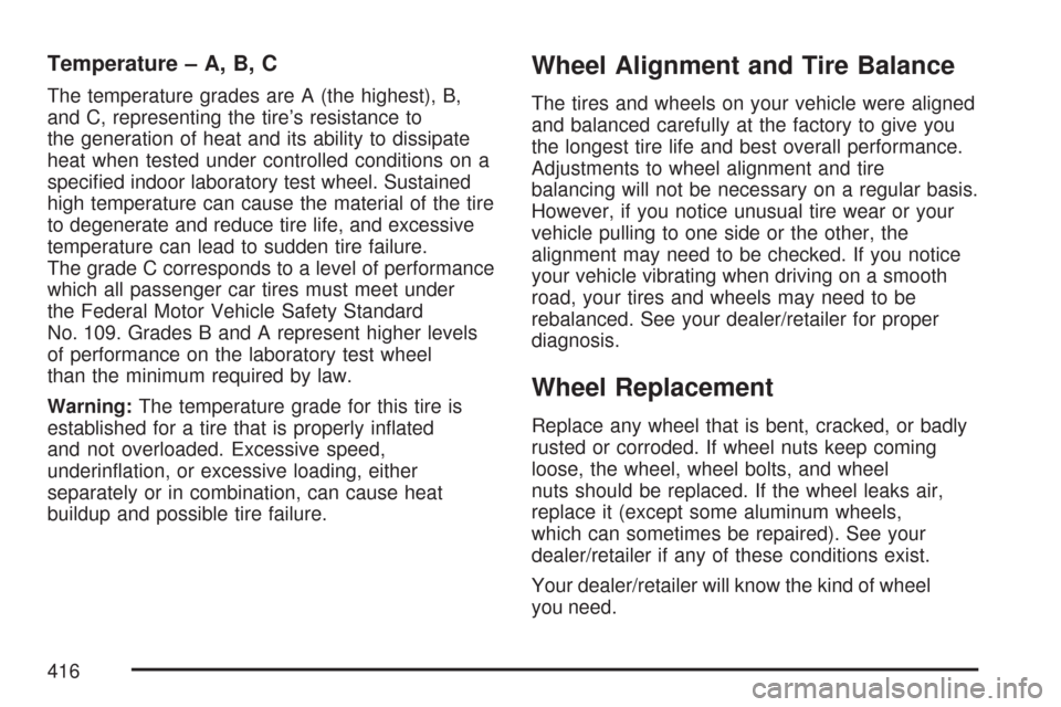 CADILLAC CTS 2007 1.G Owners Manual Temperature – A, B, C
The temperature grades are A (the highest), B,
and C, representing the tire’s resistance to
the generation of heat and its ability to dissipate
heat when tested under control
