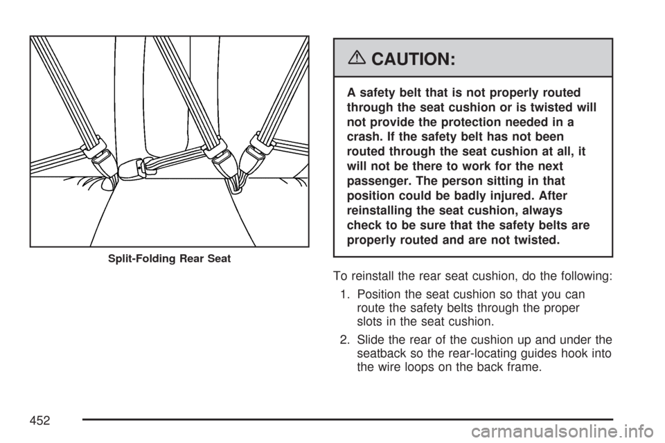 CADILLAC CTS 2007 1.G Owners Manual {CAUTION:
A safety belt that is not properly routed
through the seat cushion or is twisted will
not provide the protection needed in a
crash. If the safety belt has not been
routed through the seat cu