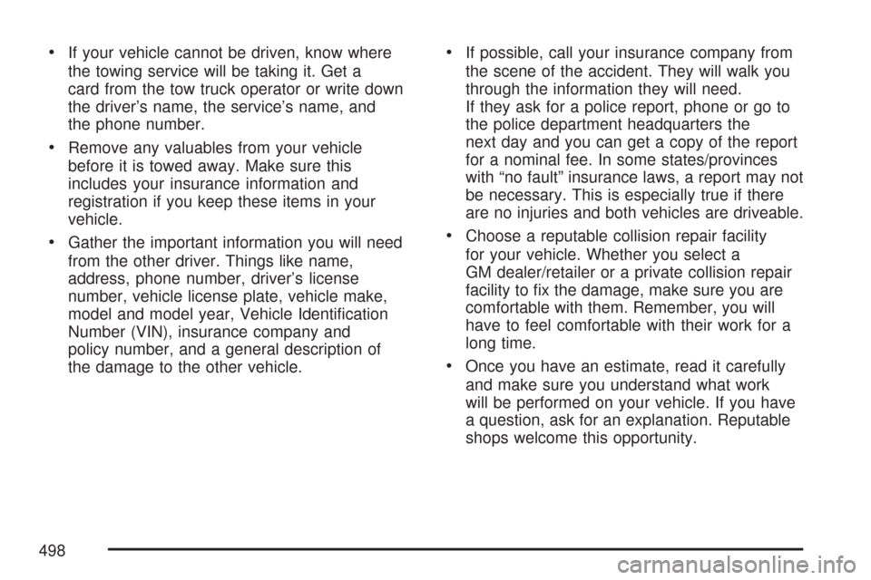 CADILLAC CTS 2007 1.G Owners Manual If your vehicle cannot be driven, know where
the towing service will be taking it. Get a
card from the tow truck operator or write down
the driver’s name, the service’s name, and
the phone number.