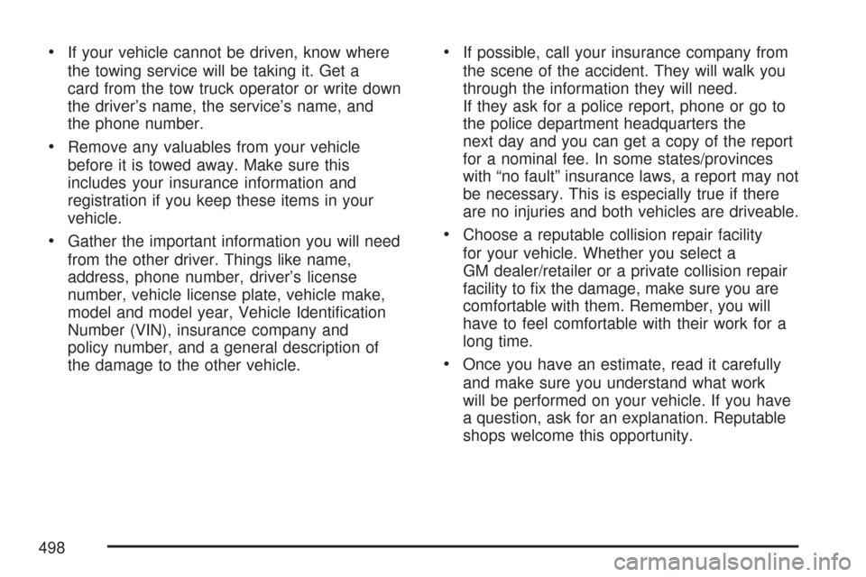 CADILLAC CTS 2007 1.G Owners Guide If your vehicle cannot be driven, know where
the towing service will be taking it. Get a
card from the tow truck operator or write down
the driver’s name, the service’s name, and
the phone number.