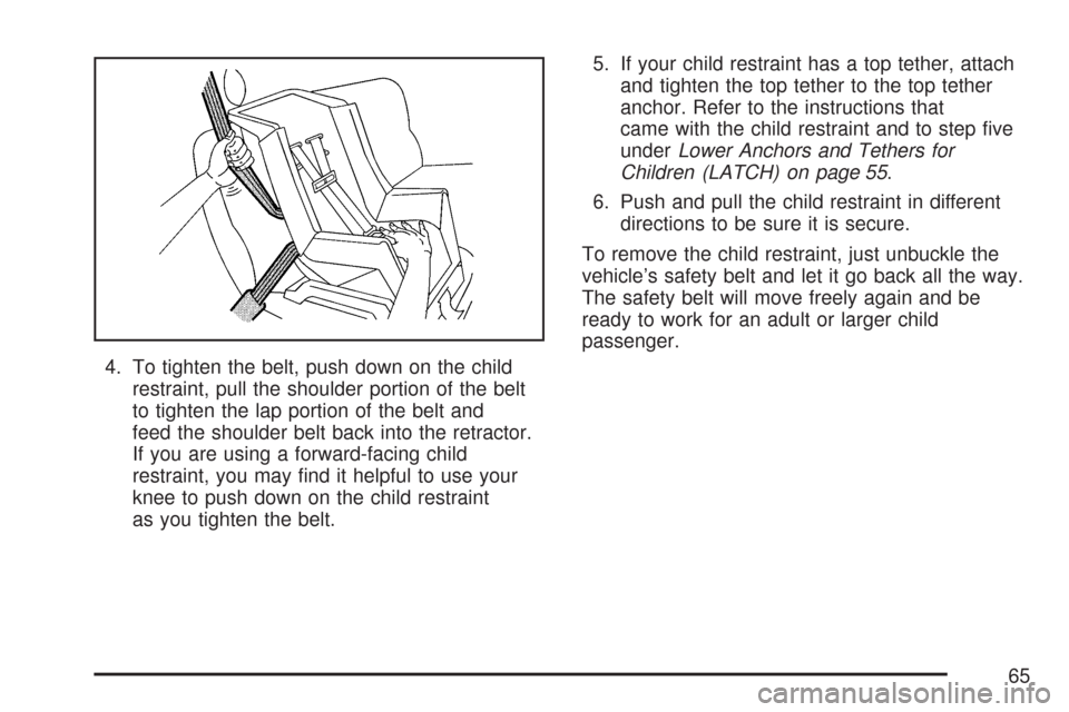CADILLAC CTS 2007 1.G Repair Manual 4. To tighten the belt, push down on the child
restraint, pull the shoulder portion of the belt
to tighten the lap portion of the belt and
feed the shoulder belt back into the retractor.
If you are us CADILLAC CTS 2007 1.G Repair Manual 4. To tighten the belt, push down on the child
restraint, pull the shoulder portion of the belt
to tighten the lap portion of the belt and
feed the shoulder belt back into the retractor.
If you are us