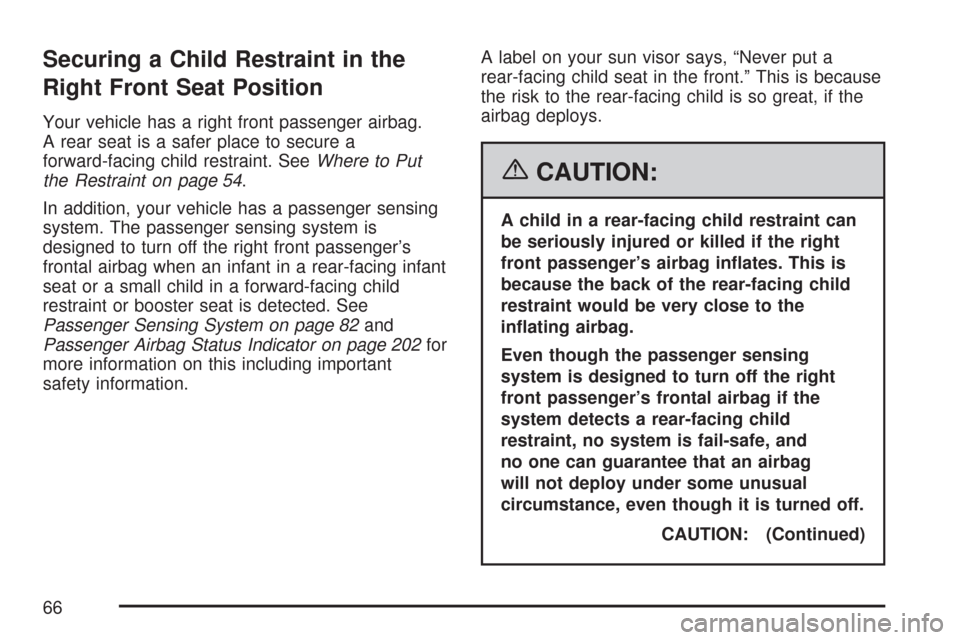 CADILLAC CTS 2007 1.G Repair Manual Securing a Child Restraint in the
Right Front Seat Position
Your vehicle has a right front passenger airbag.
A rear seat is a safer place to secure a
forward-facing child restraint. SeeWhere to Put
th CADILLAC CTS 2007 1.G Repair Manual Securing a Child Restraint in the
Right Front Seat Position
Your vehicle has a right front passenger airbag.
A rear seat is a safer place to secure a
forward-facing child restraint. SeeWhere to Put
th
