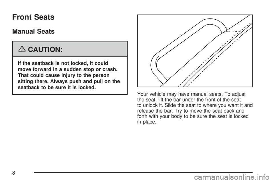 CADILLAC CTS 2007 1.G Owners Manual Front Seats
Manual Seats
{CAUTION:
If the seatback is not locked, it could
move forward in a sudden stop or crash.
That could cause injury to the person
sitting there. Always push and pull on the
seat