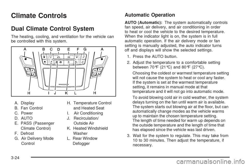 CADILLAC CTS 2009 2.G Owners Manual Climate Controls
Dual Climate Control System
The heating, cooling, and ventilation for the vehicle can
be controlled with this system.
A. Display
B. Fan Control
C. Power
D. AUTO
E. PASS (Passenger
Cli